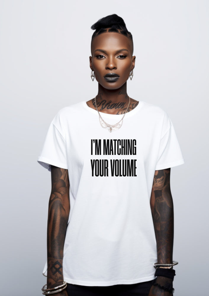 I'M MATCHING YOUR VOLUME Tee