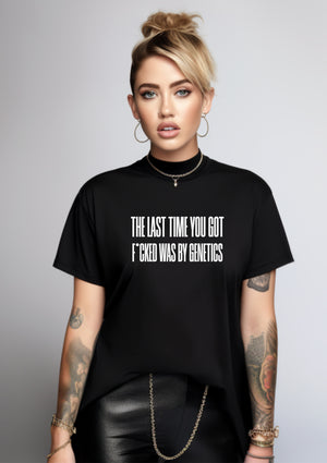 LAST TIME YOU GOT F*CKED Tee