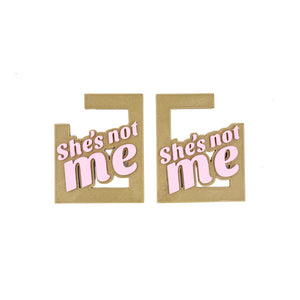 She's Not Me Earrings - More Colors!