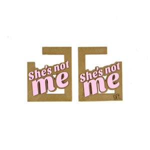 She's Not Me Earrings - More Colors!